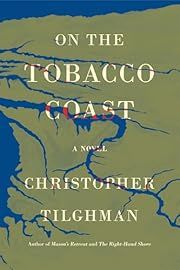 On the Tobacco Coast by Christopher Tilghman; 2024. Hardcover.