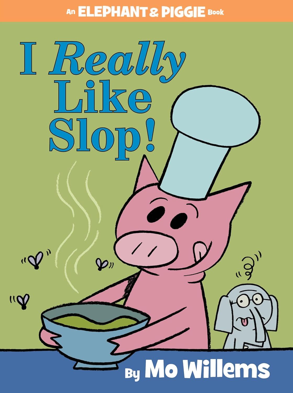 I Really Like Slop! (Elephant &amp; Piggie Book) by Mo Willems. 2015. Hardcover (Ch-PIC)