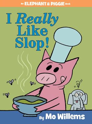 I Really Like Slop! (Elephant &amp; Piggie Book) by Mo Willems. 2015. Hardcover (Ch-PIC)