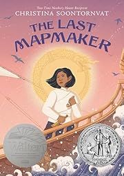 Last Mapmaker, The by Christina Soontornvat; 2022. Hardcover. (Ch-FIC)(Newberry Honor Book)