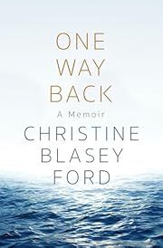 One Way Back: A Memoir by Christine Blasey Ford; 2024. Hardcover. (Library Discard)