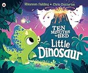Little Dinosaur (Ten Minutes to Bed) by Rhiannon Fielding, Chris Chatterton (Illustrator); 2020. Hardcover. (Ch-PIC)
