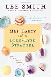 Mrs. Darcy and the Blue-Eyed Stranger (Shannon Ravenel Books) by Lee Smith; 2010. Hardcover.