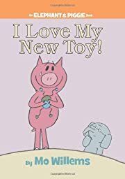 I Love My New Toy! (An Elephant and Piggie Book) by Mo Willems; 2008. Hardcover (Ch-PIC)