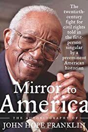 Mirror to America: The Autobiography of John Hope Franklin by John Hope Franklin; 2005. Hardcover.