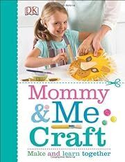 Mommy and Me Craft by DK Publishing; 2014. Hardcover (Ch-NF)