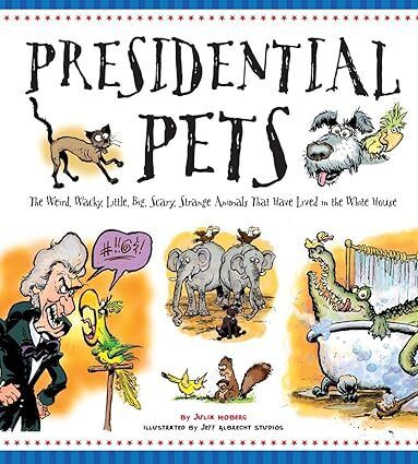 Presidential Pets: The Weird, Wacky, Little, Big, Scary, Strange Animals That Have Lived In The White House  by Julia Moberg. 2016 Hardcover (Ch-NF)