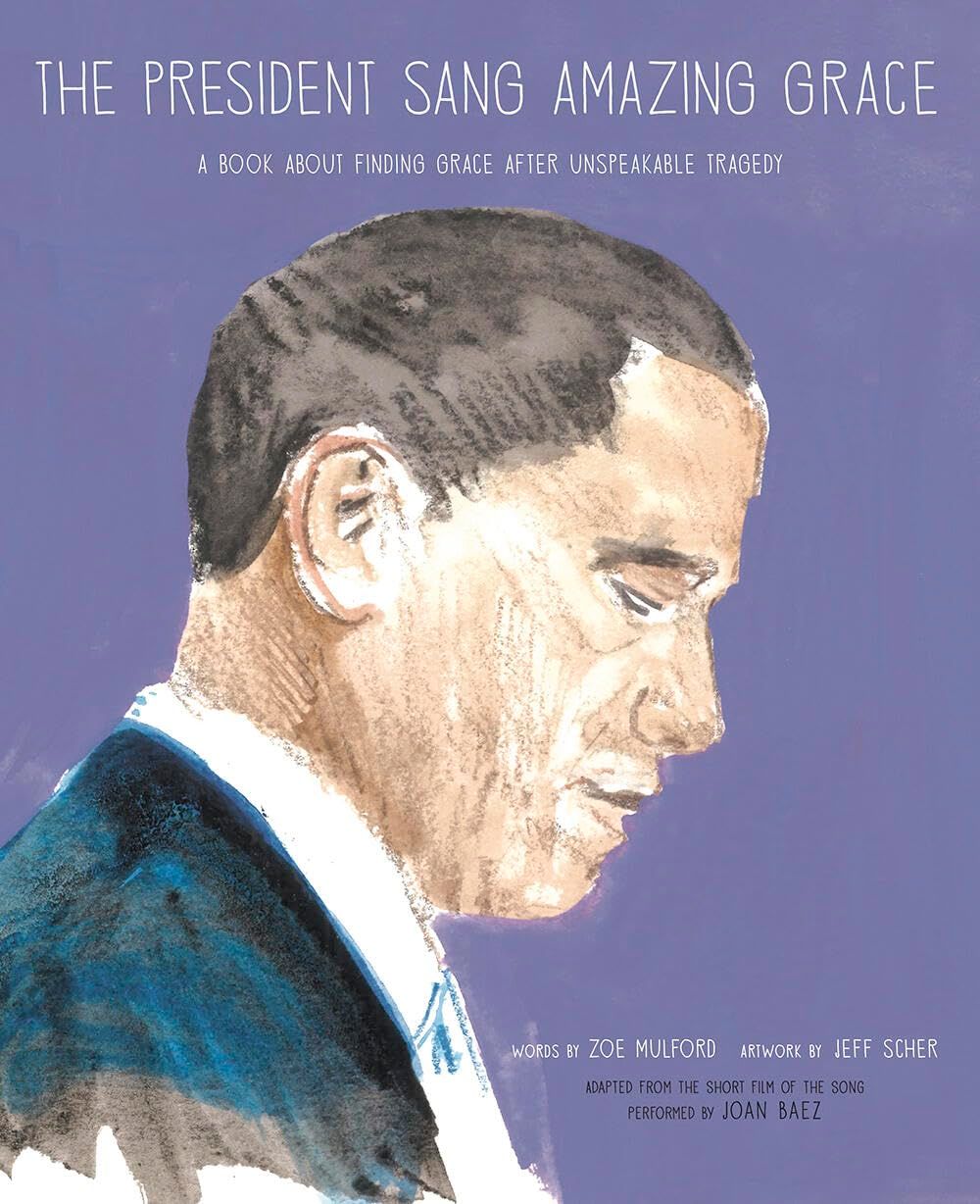 President Sang Amazing Grace, The by Zoe Mulford (Author), Jeff Scher (Illustrator). 2019 Hardcover. (Ch-NF)