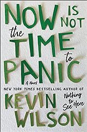 Now Is Not the Time to Panic by Kevin Wilson; 2022. Hardcover.