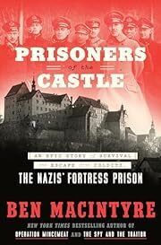 Prisoners of the Castle: An Epic Story of Survival and Escape from Colditz, the Nazis' Fortress Prison by Ben Macintyre; 2022. Hardcover.