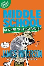 Middle School: Escape to Australia by James Patterson; 2017. Hardcover. (CH-FIC)