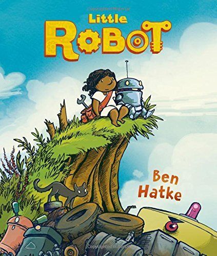 Little Robot by Ben Hatke. 2015 Graphic Novel Hardcover (Ch-FIC)