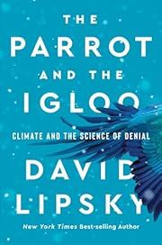 Parrot and the Igloo, The: Climate and the Science of Denial by David Lipsky; 2023. Hardcover.