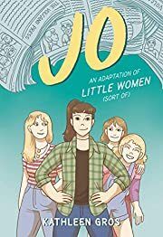 Jo: an Adaptation of Little Women (Sort Of) by Kathleen Gros; 2020. Softcover Graphic Novel (Ch-FIC)