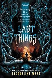 Last Things by Jacqueline West; 2019. Hardcover (YA)