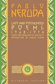 Late and Posthumous Poems, 1968-1974: Bilingual Edition (English and Spanish Edition) by Pablo Neruda; 1994. Softcover.
