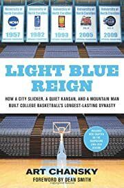 Light Blue Reign: How a City Slicker, a Quiet Kansan, and a Mountain Man Built College Basketball's Longest-Lasting Dynasty by Art Chansky; 2009. Hardcover. (CO-NC)