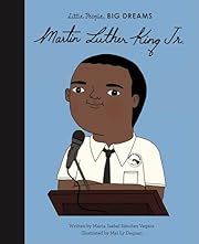 Little People, BIG DREAMS: Martin Luther King, Jr.  by Maria Isabel Sanchez Vegara, Mai Ly Degnan; 2020. Hardcover.(Ch-NF)
