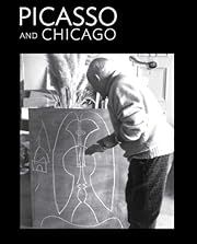 Picasso and Chicago: 100 Years, 100 Works (Art Institute of Chicago) by Stephanie D'Alessandro; 2013. Hardcover. (LF)