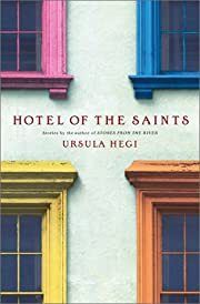 Hotel of the Saints by Ursula Hegi; 2001. Hardcover.