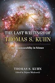 Last Writings of Thomas S. Kuhn, The: Incommensurability in Science by Thomas S. Kuhn, Bojana Mladenovic (Editor); 2022. Hardcover.