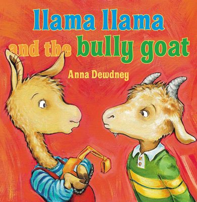 Llama Llama and the Bully Goat; by Anna Dewdney. 2013. Hardcover (Ch-PIC)