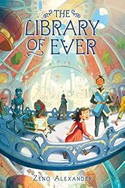 Library of Ever, The by Zeno Alexander; 2019. Hardcover. (Ch-FIC)
