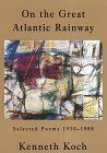 On the Great Atlantic Rainway: Selected Poems 1950-1988 by Kenneth Koch; 1996. Softcover
