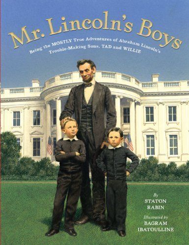 Mr. Lincoln's Boys by Staton Rabin and Bagram Ibatoulline. 2008. Hardcover. (Ch-NF)