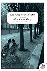 Love Begins in Winter: Five Stories by Simon Van Booy; 2009. Softcover