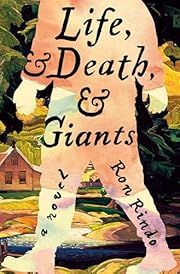 Life, and Death, and Giants by Ron Rindo; 2025. Hardcover.