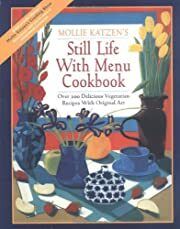 Mollie Katzen’s Still Life with Menu Cookbook: Over 200 Delicious Vegetarian Recipes with Original Art by Mollie Katzen; 1994. Softcover (F&amp;C)