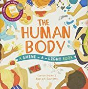 Human Body, The  (Shine-A-Light Series) by Carron Brown, Rachael Saunders; 2016. Hardcover (Ch-NF)