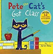 Pete the Cat's Got Class by James Dean; 2016. Hardcover (Ch-PIC)