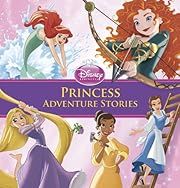 Princess Adventure Stories (Storybook Collection) by Disney Book Group; 2013. Hardcover (Ch-PIC)