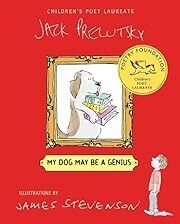 My Dog May Be a Genius by Jack Prelutsky; 2008. Hardcover (Ch-NF)
