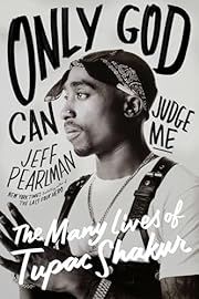 Only God Can Judge Me: The Many Lives of Tupac Shakur by Jeff Pearlman; 2025. Hardcover.