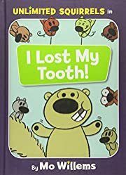 I Lost My Tooth! (Unlimited Squirrels series #1) by Mo Willems; 2018. Hardcover (Ch-PIC)