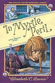 In Myrtle Peril (Myrtle Hardcastle Mystery 4) by Elizabeth C. Bunce; 2022. Hardcover. (Ch-FIC)