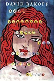 Love, Dishonor, Marry, Die, Cherish, Perish: A Novel by David Rakoff; 2013. Softcover. (Stiff)