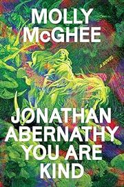 Jonathan Abernathy You Are Kind by Molly McGhee; 2023. Hardcover.