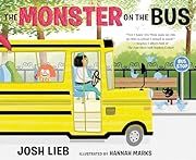 Monster on the Bus, The by Josh Lieb, Hannah Marks (Illustrator); 2022. Hardcover. (Ch-PIC)