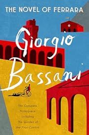 Novel of Ferrara, The by Giorgio Bassani, Jamie McKendrik (Translator), André Aciman (Foreword); 2018. Hardcover.