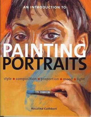 Introduction to Painting Portraits, An. by Rosalind Cuthbert; 2005. Hardcover. (LF)