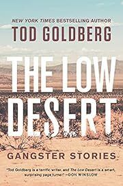 Low Desert, The by Tod Goldberg; 2021. Hardcover.