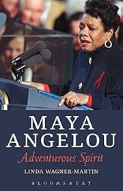 Maya Angelou: Adventurous Spirit by Linda Wagner-Martin; 2015. Softcover.