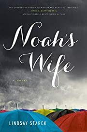 Noah's Wife by Lindsay Starck; 2016. Hardcover