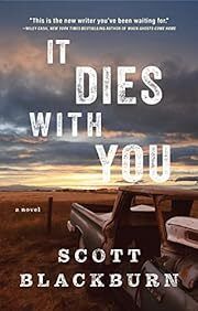 It Dies with You by Scott Blackburn; 2022. Hardcover.