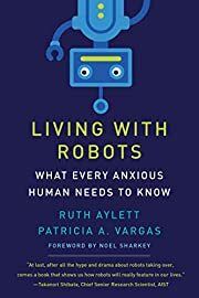 Living with Robots by Ruth Aylett, Patricia A. Vargas, Noel Sharkey (Foreword by); 2021. Hardcover