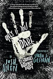 Only If You Dare by Josh Allen, Sarah J Coleman (Illustrator); 2021. Hardcover (Ch-FIC)
